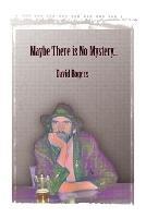 Maybe There Is No Mystery - David Rogers - cover