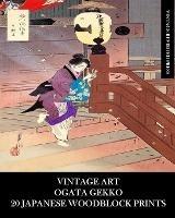 Vintage Art: Ogata Gekko: 20 Japanese Woodblock Prints: Edo Ephemera for Framing, Collages and Junk Journals - Vintage Revisited Press - cover