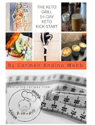 The Keto Grill 14-Day Keto Kick-Start: The Keto Grill 14Day Keto Kick-Start Jump-Start Your Journey to a Healthier You - Carmen Andino Webb - cover