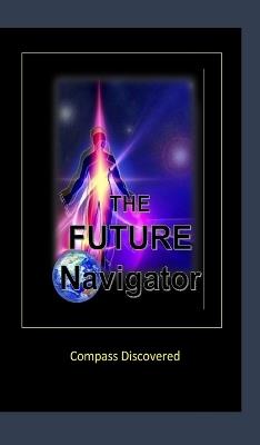 The Future Navigator (Compass Discovered) - David Yourtee - cover