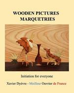 Wooden pictures marquetries: Easy marquetry volume 1, initiation