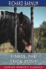 Tinkle, the Trick Pony: His Many Adventures (Esprios Classics): Illustrated by Walter S. Rogers