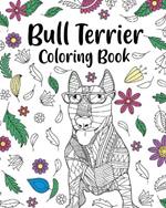 Bull Terrier Coloring Book: Bull Terrier Painting Page, Animal Mandala Coloring Pages