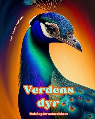 Verdens dyr - Malebog for naturelskere - Kreative og afslappende scener fra dyreverdenen: En kollektion af kraftfulde designs, der hylder dyrelivet - Nature,Art Editions - cover