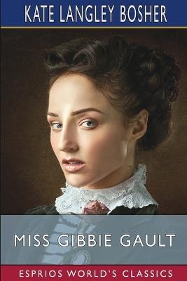 Miss Gibbie Gault (Esprios Classics) - Kate Langley Bosher - cover
