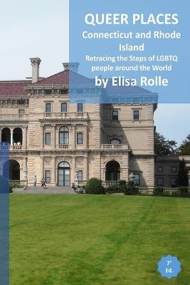 Queer Places: Eastern Time Zone (Connecticut, Rhode Island): Retracing the steps of LGBTQ people around the world - Elisa Rolle - cover