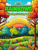 Rainbows Relaxing Coloring Book Incredible Integration of Rainbows and Landscapes for Nature Lovers: A Collection of Spiritual Rainbow Scenes to Feel the Power of Mother Nature