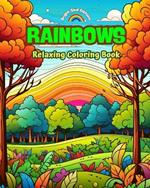 Rainbows Relaxing Coloring Book Incredible Integration of Rainbows and Landscapes for Nature Lovers: A Collection of Spiritual Rainbow Scenes to Feel the Power of Mother Nature