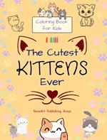 The Cutest Kittens Ever - Coloring Book for Kids - Creative Scenes of Adorable Cats - Perfect Gift for Children: Cheerful Images of Lovely Kittens for Children's Relaxation and Fun
