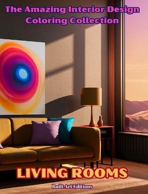 The Amazing Interior Design Coloring Collection: Living Rooms: The Coloring Book for Architecture and Interior Design Lovers - Builtart Editions - cover