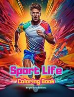 Sport Life Coloring Book for Lovers of Fitness, Sports and Outdoor Activities Creative Sport Scenes for Relaxation: Stunning and Charming Sport Scenes