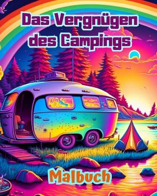 Das Vergnügen des Campings Malbuch für Natur- und Outdoor-Liebhaber Erstaunliche Designs zur Entspannung: Beeindruckende und bezaubernde Camping-Szenen - Bright Soul Editions - cover