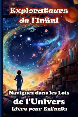 Explorateurs de l'Infini. Naviguez dans les Lois de l'Univers: Livre pour Enfants - Mariana Stefan - cover