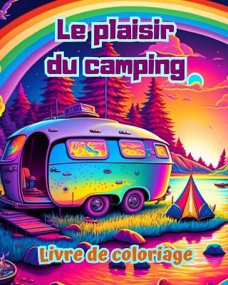 Le plaisir du camping Livre de coloriage pour les amateurs de nature et de plein air Designs créatifs et relaxants: Scènes de camping impressionnantes et charmantes - Bright Soul Editions - cover