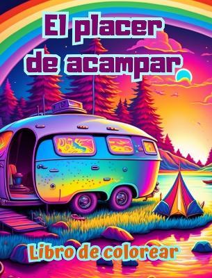 El placer de acampar Libro de colorear para amantes de la naturaleza y el aire libre Diseños creativos y relajantes: Impresionantes y encantadoras escenas de camping - Bright Soul Editions - cover