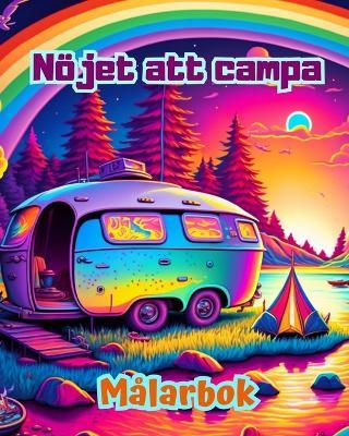 Nöjet att campa Målarbok för natur- och friluftsälskare Fantastiska mönster för avkoppling: Imponerande och charmiga campingscener - Bright Soul Editions - cover