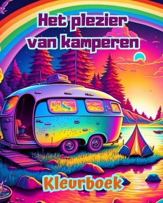 Het plezier van kamperen Kleurboek voor natuur- en buitenliefhebbers Geweldige ontwerpen voor ontspanning: Indrukwekkende en charmante kampeerlandschappen - Bright Soul Editions - cover