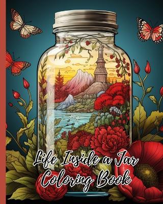 Life Inside a Jar Coloring Book: Cool and Magical Scenes for Stress Relief and Relaxation, Life Inside Jar Color - Thy Nguyen - cover