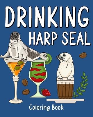Drinking Harp Seal Coloring Book: Recipes Menu Coffee Cocktail Smoothie Frappe and Drinks, Activity Painting - Paperland - cover