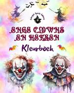 Enge clowns en heksen - Kleurboek - De meest verontrustende wezens van Halloween: Een verzameling angstaanjagende ontwerpen om creativiteit te stimuleren