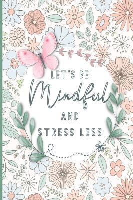 Let's be mindful Positive affirmations coloring book for teens and adults: 6"X 9" Motivational Quotes & Patterns to Color - Relaxing Positive Affirmations - Tuhin Barua - cover