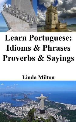 Learn Portuguese: Idioms and Phrases - Proverbs and Sayings - Linda Milton - cover