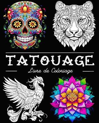 Tatouage Livre de Coloriage: Belles Images de Tatouages avec des Crânes, des Animaux, des Fleurs - Lea Schöning Bb - cover