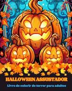 Halloween Assustador: Livro de colorir de terror para adultos: Perca-se no belo mundo deste livro de colorir assustador