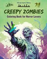 Creepy Zombies Coloring Book for Horror Lovers Creative Undead Scenes for Teens and Adults: A Collection of Terrifying Designs to Boost Creativity