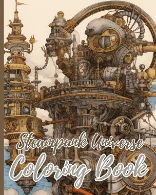 Steampunk Universe Coloring Book For Adults: Creative Haven Steampunk Coloring Pages, Images for Relaxation, Inspiration - Thy Nguyen - cover