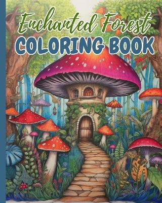 Enchanted Forest Coloring Book: Magical Beautiful Enchanting Detailed Forest, A Magical Forest Coloring Book - Thy Nguyen - cover
