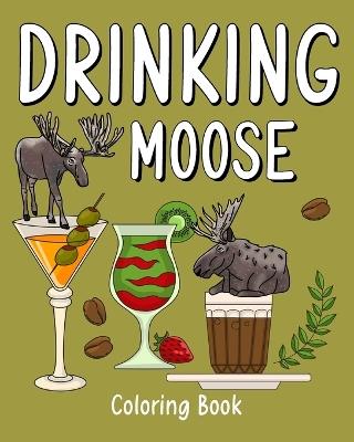 Drinking Moose Coloring Book: Animal Playful Painting Pages with Recipes Coffee or Smoothie and Cocktail - Paperland - cover