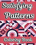 Satisfying Patterns Coloring Book: Simple and Relaxing Geometric Patterns to Color for Adults