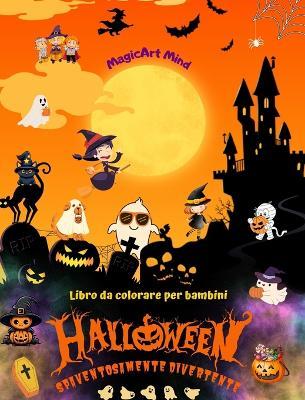 Halloween spaventosamente divertente Libro da colorare Adorabili scene horror per il divertimento di Halloween: Incredibile collezione di scene di Halloween per incoraggiare la creatività - Magicart Mind - cover