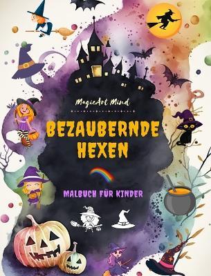 Bezaubernde Hexen Malbuch für Kinder Kreative und lustige Szenen aus der Fantasiewelt der Hexere: Niedliche Halloween-Zeichnungen für Kinder, die Hexen lieben - Magicart Mind - cover