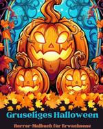 Creepy Halloween: Horror-Malbuch für Erwachsene: Verlieren Sie sich in der wunderschönen Welt dieses gruseligen Malbuchs
