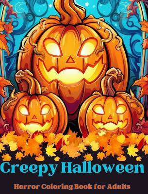 Creepy Halloween: Horror Coloring Book for Adults: Get lost in the beautiful world of this Creepy coloring book - Adult Coloring Books - cover
