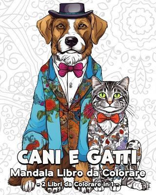 Cani e Gatti Mandala Libro da Colorare: 120 Bellissime Immagini da Colorare, Grande Libro da Colorare di Cani e Gatti - Lea Schöning Bb - cover