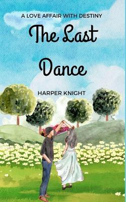 The Last Dance: A Love Affair with Destiny - Harper Knight - cover