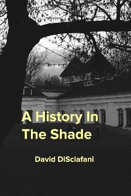 A History In The Shade - David Disclafani - cover