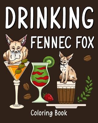 Drinking Fennec Fox Coloring Book: Animal Playful Painting Pages with Recipes Coffee or Smoothie and Cocktail - Paperland - cover