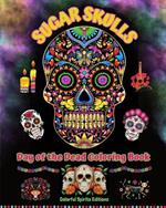 Sugar Skulls - Day of the Dead Coloring Book - Amazing Mandala and Flower Patterns for Teens and Adults: A Collection of Beautiful Skulls Illustrations for Stress Relief and Relaxation