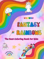 Fantasy Rainbows - The Best Coloring Book for Kids - Rainbows, Unicorns, Pets, Children, Candies, Cakes and Much More: Amazing Creatures and Fun Fantasy Scenes to Stimulate Creativity