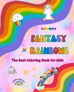 Fantasy Rainbows - The Best Coloring Book for Kids - Rainbows, Unicorns, Pets, Children, Candies, Cakes and Much More: Amazing Creatures and Fun Fantasy Scenes to Stimulate Creativity