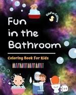 Fun in the Bathroom - Coloring Book for Kids - Creative and Cheerful Illustrations to Promote Good Hygiene: Funny Collection of Adorable Bath Scenes for Children
