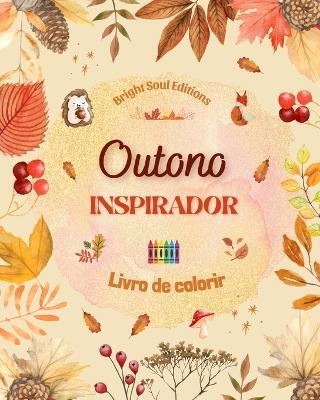 Outono inspirador Livro de colorir Elementos outonais impressionantes entrelaçados em lindos padrões criativos: A ferramenta definitiva para ter o outono mais agradável e relaxante - Bright Soul Editions - cover