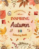 Inspiring Autumn Coloring Book Stunning Autumn Elements Intertwined in Gorgeous Creative Patterns: The Ultimate Tool to Have the Most Enjoyable and Relaxing Autumn of your Life