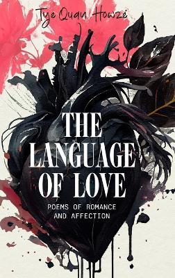The Language of Love: Poems of Romance and Affection - Tye'quan Howze - cover