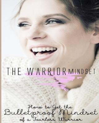 The Warrior Mindset: How To Get The Bulletproof Mindset Of A Fearless Warrior - Tuhin Barua - cover