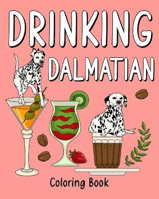 Drinking Dalmatian Coloring Book: al Painting Pages with Recipes Coffee or Smoothie and Cocktail Drinks - Paperland - cover